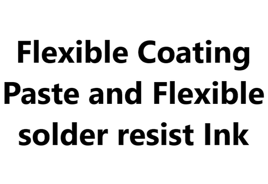 Flexible Coating Paste and Flexible solder resist Ink