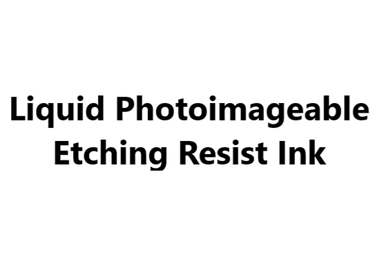 Liquid Photoimageable Etching Resist Ink