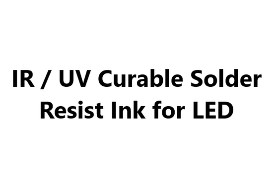 IR / UV Curable Solder Resist Ink for LED