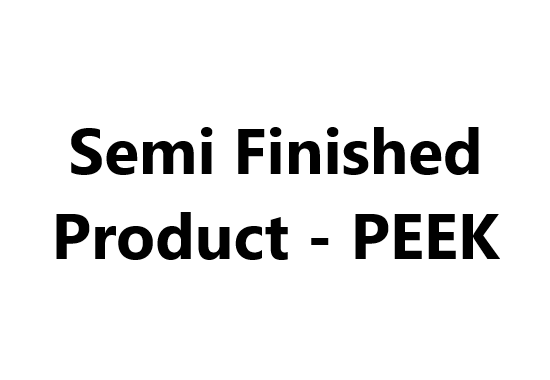 Semi Finished Product - PEEK