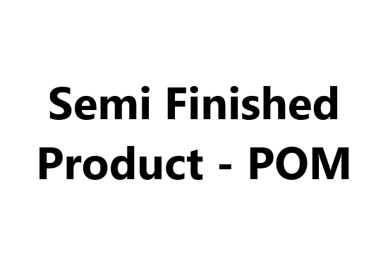 Semi Finished Product - POM