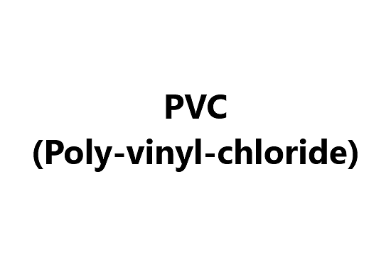 PVC (Poly-vinyl-chloride)