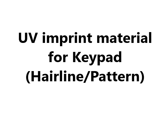 UV imprint material for Keypad (Hairline/Pattern)