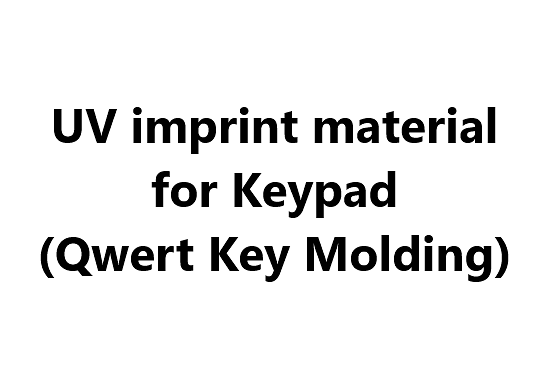 UV imprint material for Keypad (Qwert Key Molding)