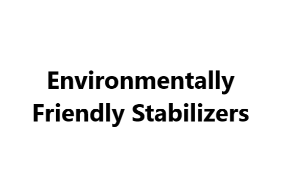 Environmentally Friendly Stabilizers