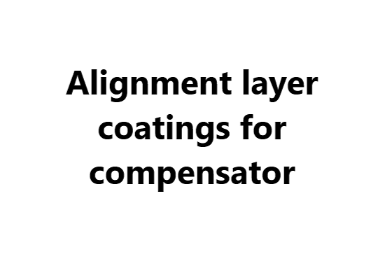 Alignment layer coatings for compensator