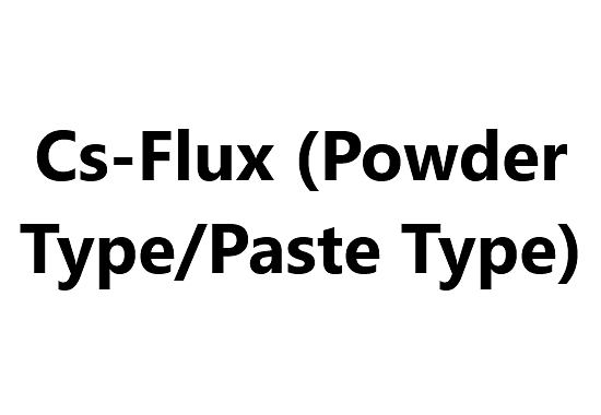 Other Products - Cs-Flux (Powder Type/Paste Type)