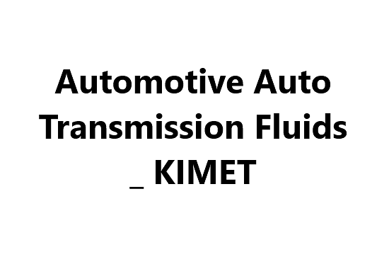 Automotive Auto Transmission Fluids _ KIMET