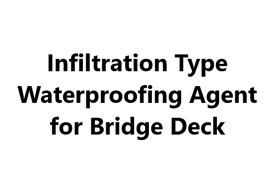 Infiltration Type Waterproofing Agent for Bridge Deck