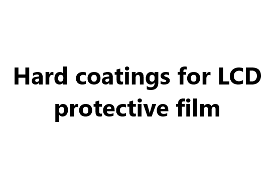 Functional coating material: Hard coatings for LCD protective film