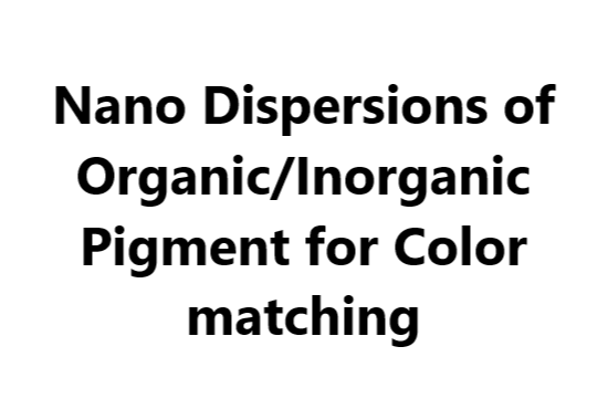 Nano Dispersions of Organic/Inorganic Pigment for Color matching
