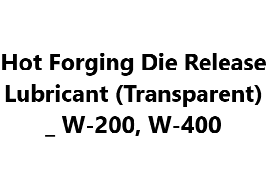 Hot Forging Die Release Lubricant (Transparent) _ W-200, W-400