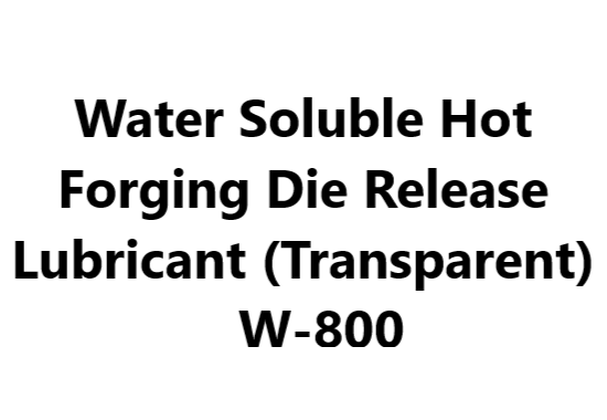 Water Soluble Hot Forging Die Release Lubricant (Transparent) _ W-800