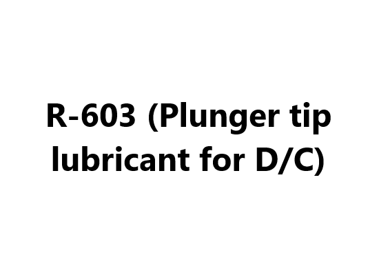 R-603 (Plunger tip lubricant for D/C)