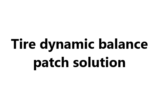 Tire dynamic balance patch solution