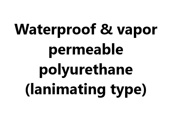Waterproof & vapor permeable polyurethane (lanimating type)