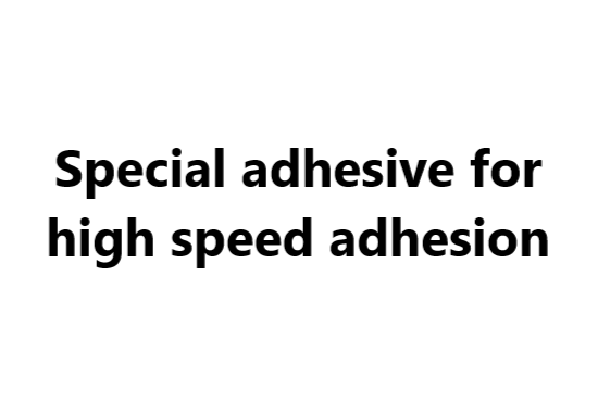 Special adhesive for high speed adhesion