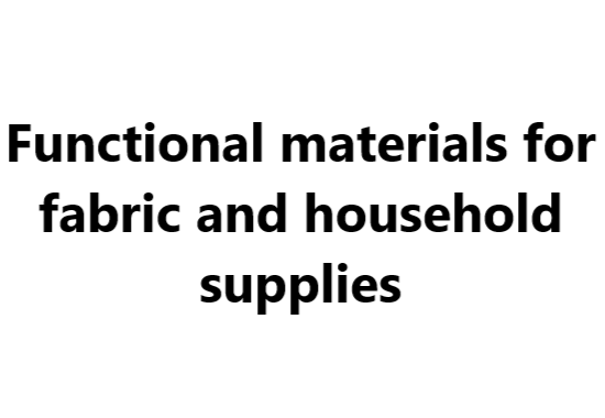 Functional materials for fabric and household supplies