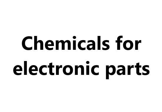 Chemicals for electronic parts