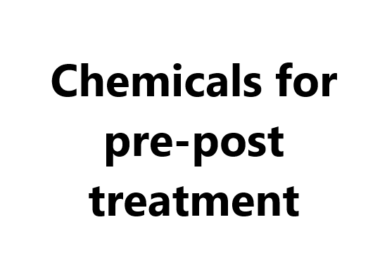 Chemicals for pre-post treatment