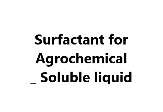 Surfactant for Agrochemical _ Soluble liquid