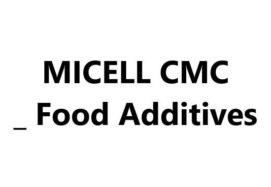 MICELL CMC _  Food Additives