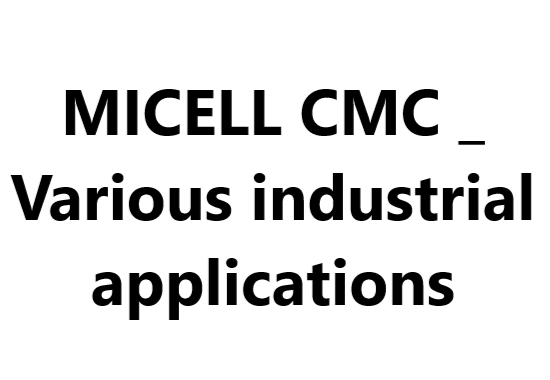 MICELL CMC _ Various industrial applications