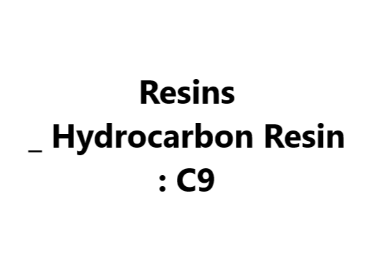 Resins _ Hydrocarbon Resin: C9