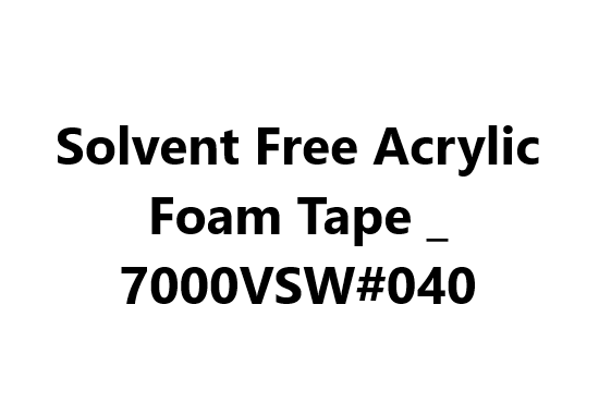 Solvent Free Acrylic Foam Tape _ 7000VSW#040