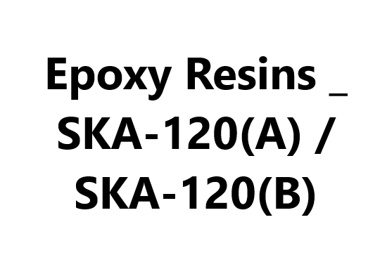 Epoxy Resins _ SKA-120(A) / SKA-120(B)