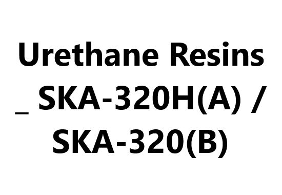 Urethane Resins _ SKA-320H(A) / SKA-320(B)