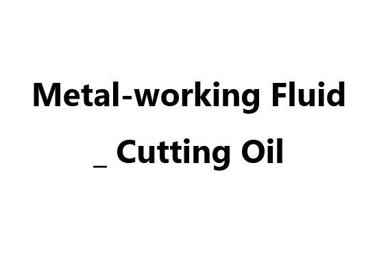 Metal-working Fluid _ Cutting Oil
