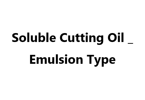 Soluble Cutting Oil _ Emulsion Type