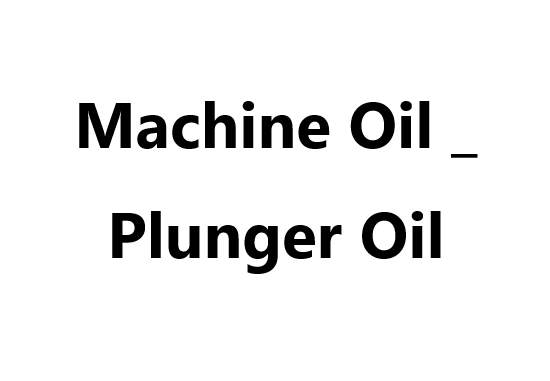 Machine Oil _ Plunger Oil
