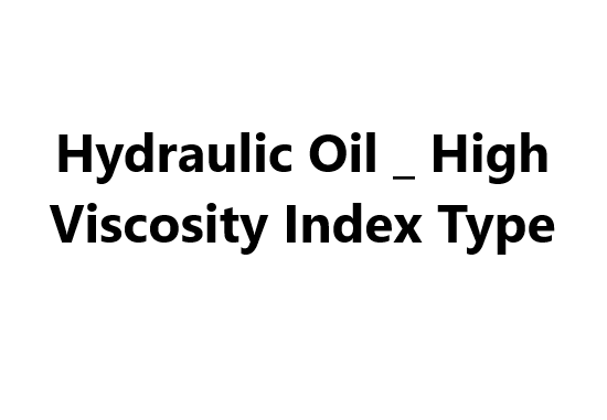 Hydraulic Oil _ High Viscosity Index Type