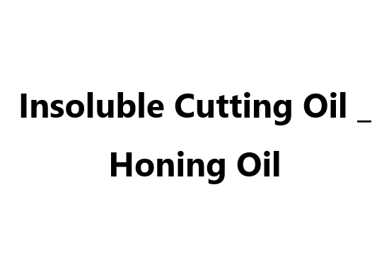 Insoluble Cutting Oil _ Honing Oil