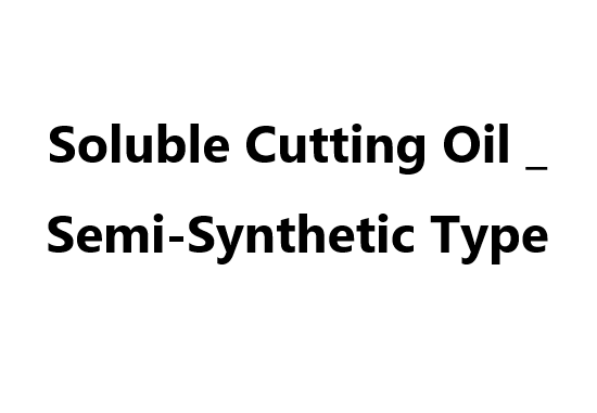 Soluble Cutting Oil _ Semi-Synthetic Type