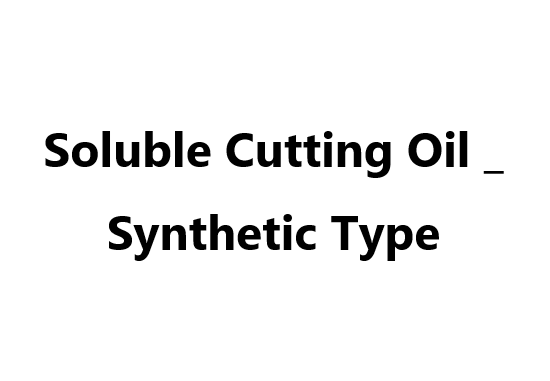 Soluble Cutting Oil _ Synthetic Type