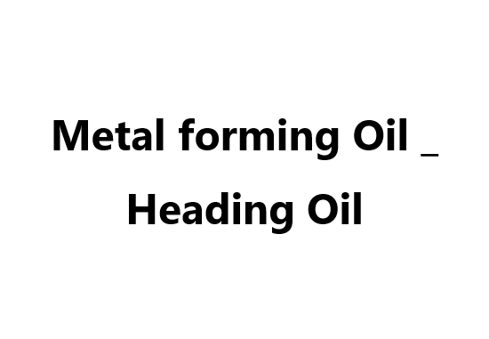 Metal forming Oil _ Heading Oil