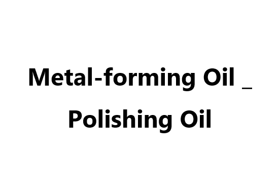 Metal-forming Oil _ Polishing Oil