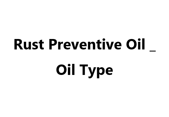 Rust Preventive Oil _ Oil Type