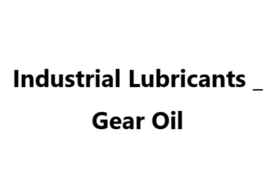 Industrial Lubricants _ Gear Oil