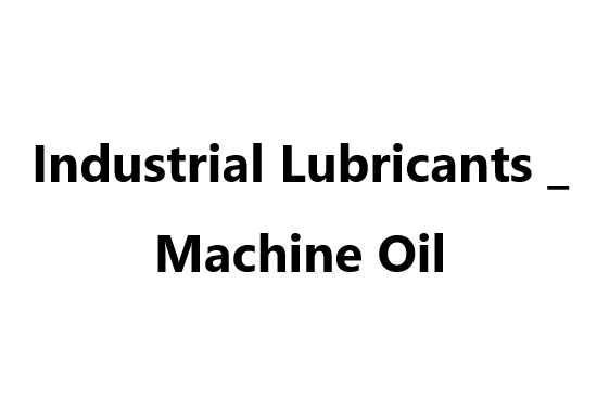 Industrial Lubricants _ Machine Oil