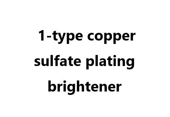 Plating additive: 1-type copper sulfate plating brightener