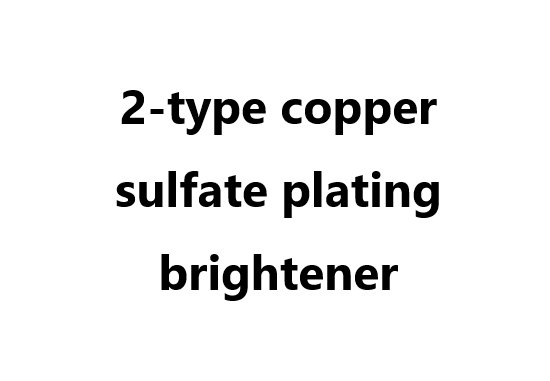 Plating additive: 2-type copper sulfate plating brightener