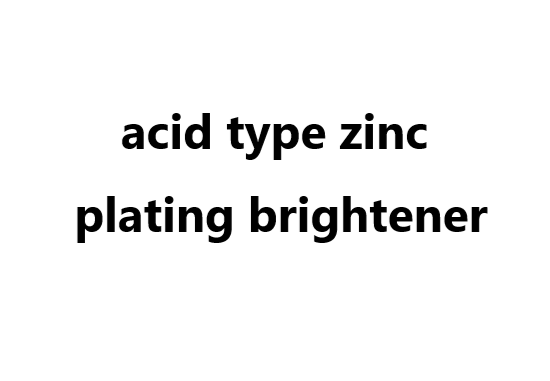 Plating additive: acid type zinc plating brightener