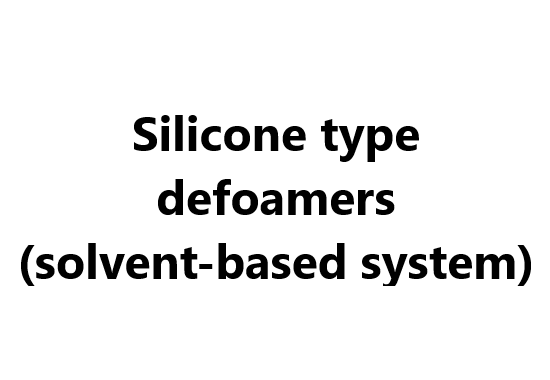 Silicone type defoamers (solvent-based system)