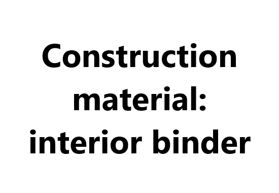 Construction material: interior binder
