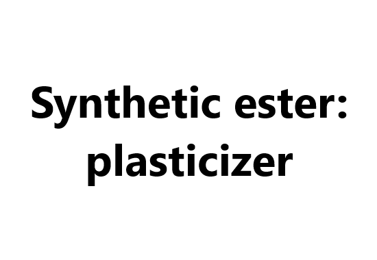 Synthetic ester: plasticizer