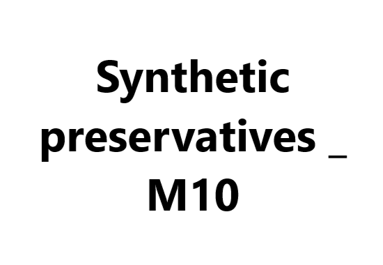 Synthetic preservatives _ M10